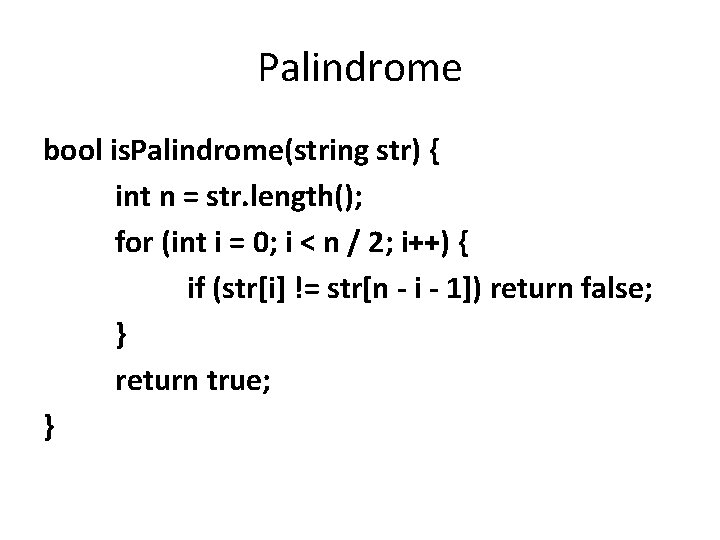 Palindrome bool is. Palindrome(string str) { int n = str. length(); for (int i