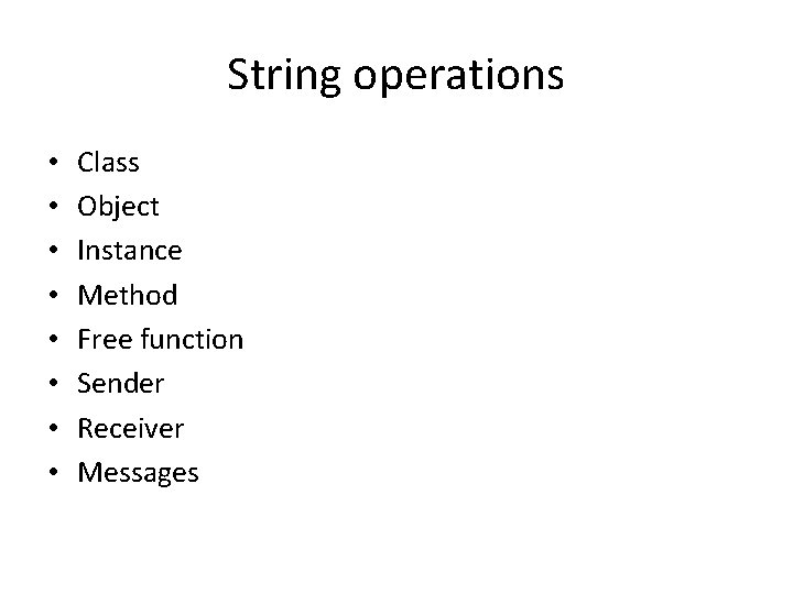 String operations • • Class Object Instance Method Free function Sender Receiver Messages 