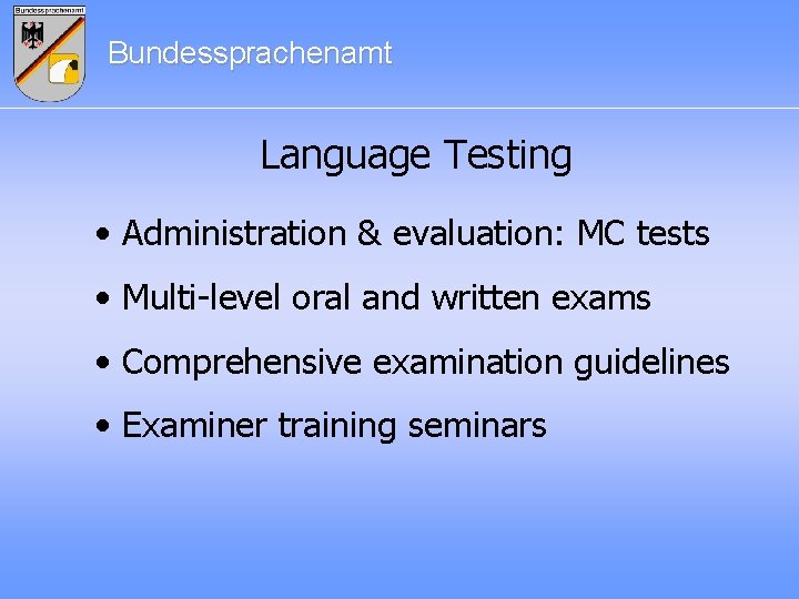 Bundessprachenamt Language Testing • Administration & evaluation: MC tests • Multi-level oral and written