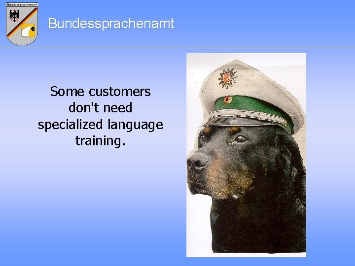 Bundessprachenamt Some customers don't need specialized language training. 