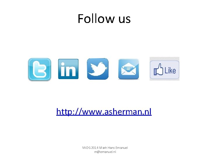 Follow us http: //www. asherman. nl VVOG 2014 Mark Hans Emanuel m@emanuel. nl 