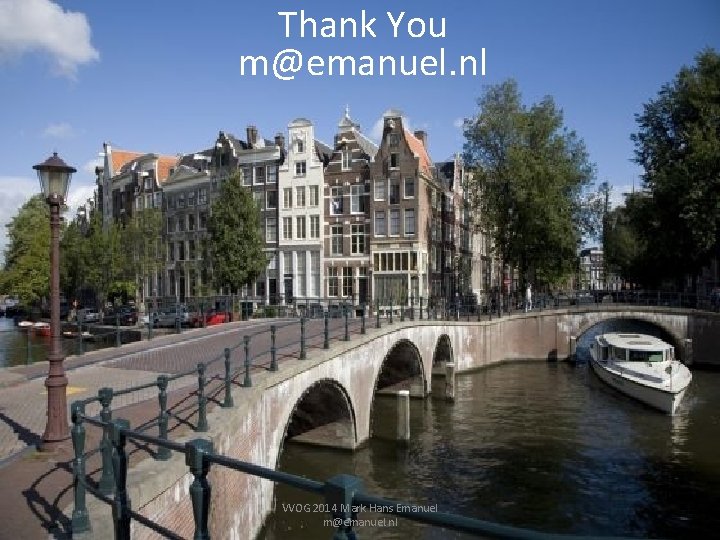 Thank You m@emanuel. nl VVOG 2014 Mark Hans Emanuel m@emanuel. nl 