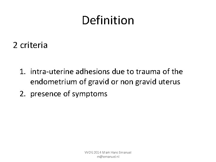 Definition 2 criteria 1. intra-uterine adhesions due to trauma of the endometrium of gravid