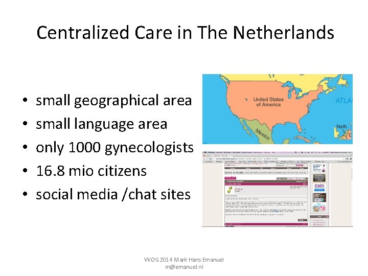 Centralized Care in The Netherlands • • • small geographical area small language area