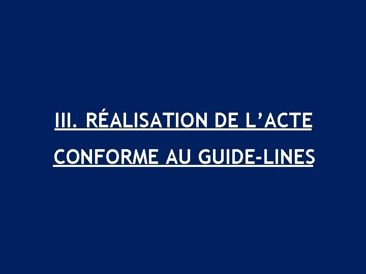 III. RÉALISATION DE L’ACTE CONFORME AU GUIDE-LINES 