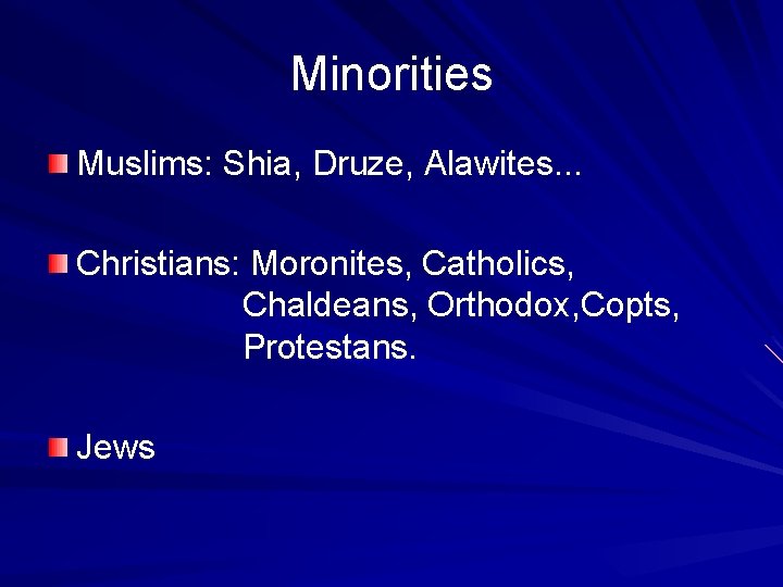 Minorities Muslims: Shia, Druze, Alawites. . . Christians: Moronites, Catholics, Chaldeans, Orthodox, Copts, Protestans.