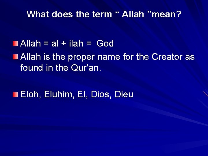 What does the term “ Allah ”mean? Allah = al + ilah = God