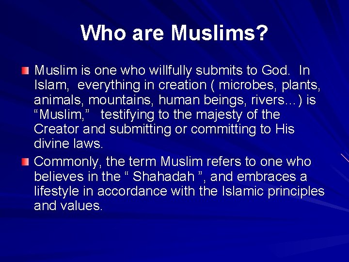 Who are Muslims? Muslim is one who willfully submits to God. In Islam, everything