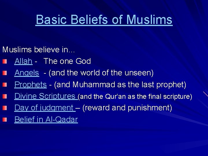 Basic Beliefs of Muslims believe in… Allah - The one God Angels - (and