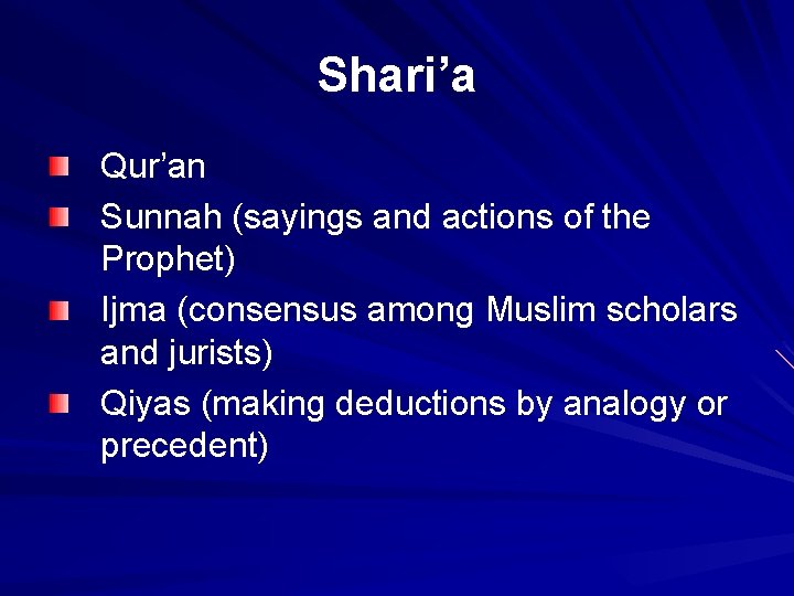 Shari’a Qur’an Sunnah (sayings and actions of the Prophet) Ijma (consensus among Muslim scholars