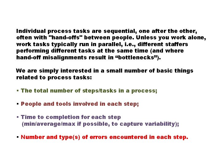Individual process tasks are sequential, one after the other, often with "hand-offs" between people.