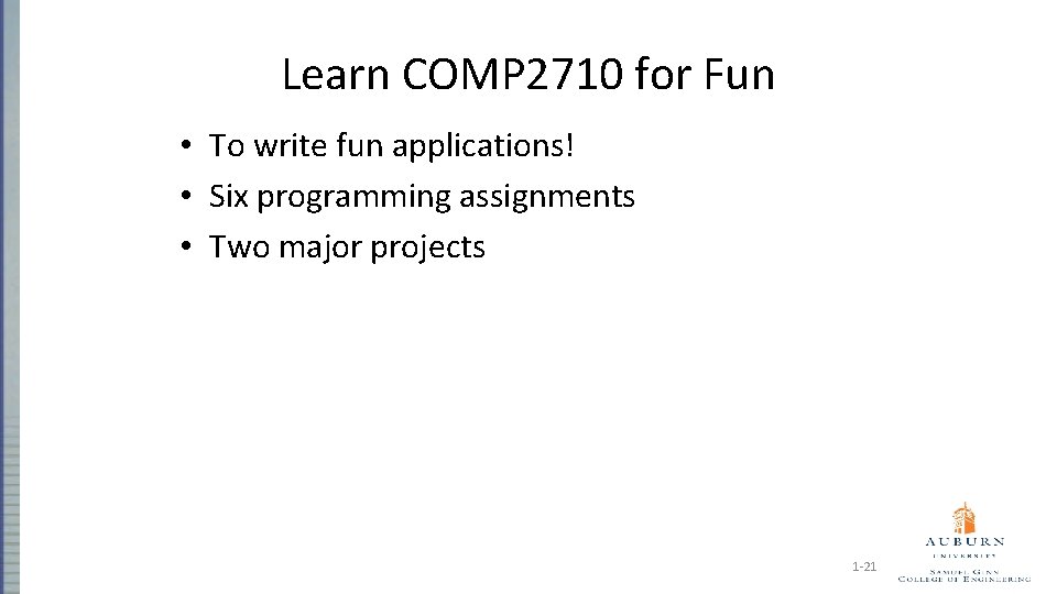 Learn COMP 2710 for Fun • To write fun applications! • Six programming assignments
