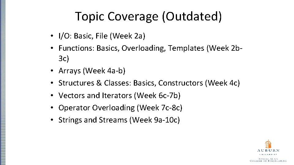 Topic Coverage (Outdated) • I/O: Basic, File (Week 2 a) • Functions: Basics, Overloading,