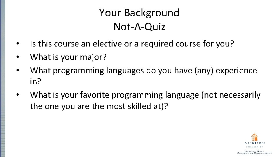Your Background Not-A-Quiz • • Is this course an elective or a required course