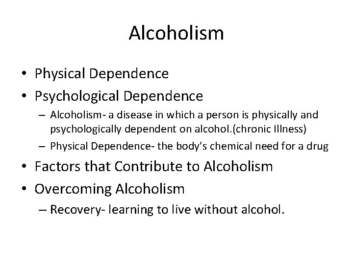 Alcoholism • Physical Dependence • Psychological Dependence – Alcoholism- a disease in which a