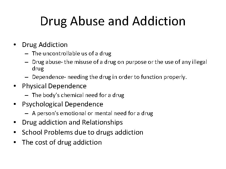 Drug Abuse and Addiction • Drug Addiction – The uncontrollable us of a drug