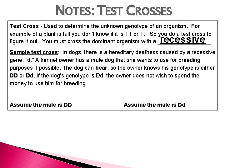 NOTES: TEST CROSSES Test Cross - Used to determine the unknown genotype of an