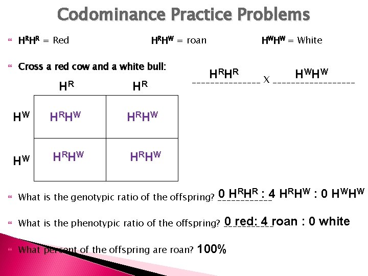 Codominance Practice Problems HRHR = Red HRHW = roan Cross a red cow and
