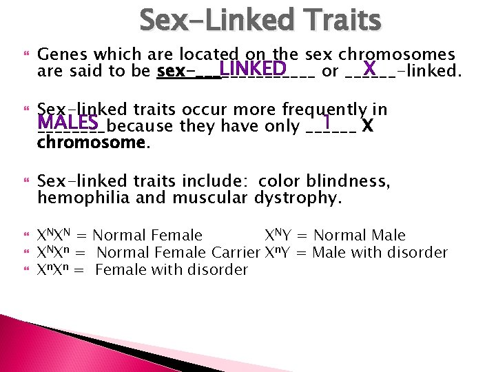 Sex-Linked Traits Genes which are located on the sex chromosomes are said to be