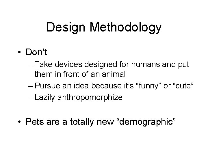 Design Methodology • Don’t – Take devices designed for humans and put them in