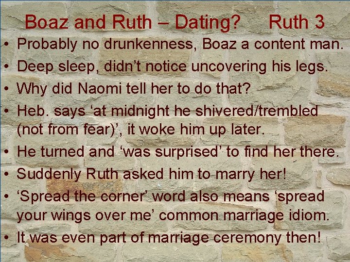 Boaz and Ruth – Dating? • • Ruth 3 Probably no drunkenness, Boaz a