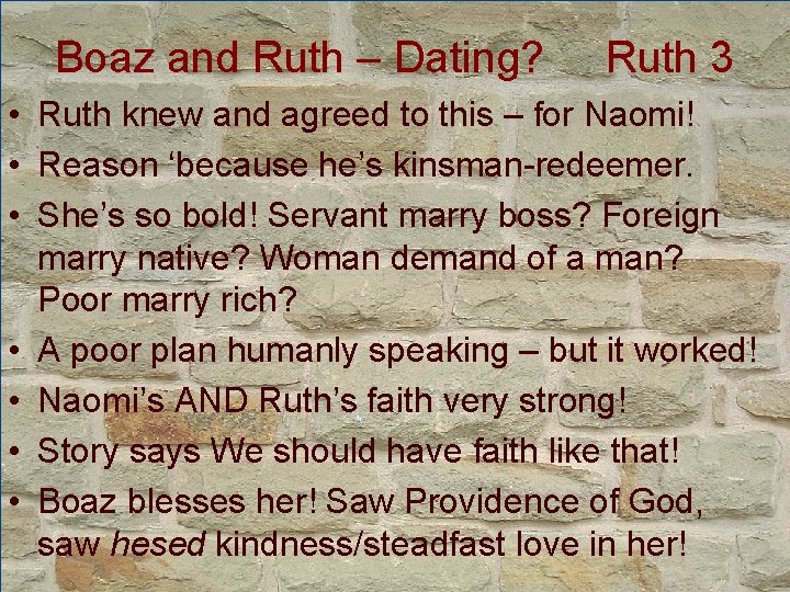 Boaz and Ruth – Dating? Ruth 3 • Ruth knew and agreed to this