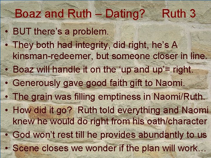 Boaz and Ruth – Dating? Ruth 3 • BUT there’s a problem. • They