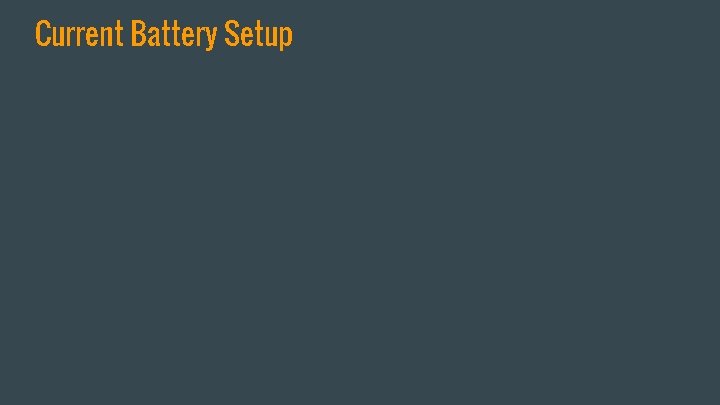 Current Battery Setup 