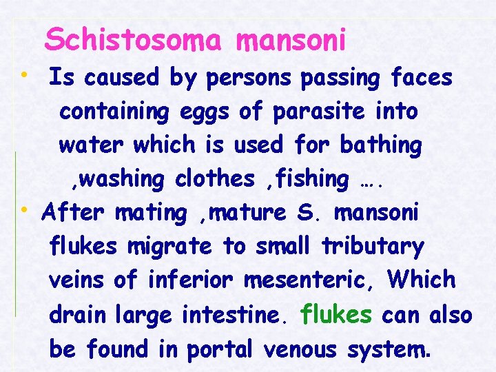 Schistosoma mansoni • Is caused by persons passing faces • containing eggs of parasite