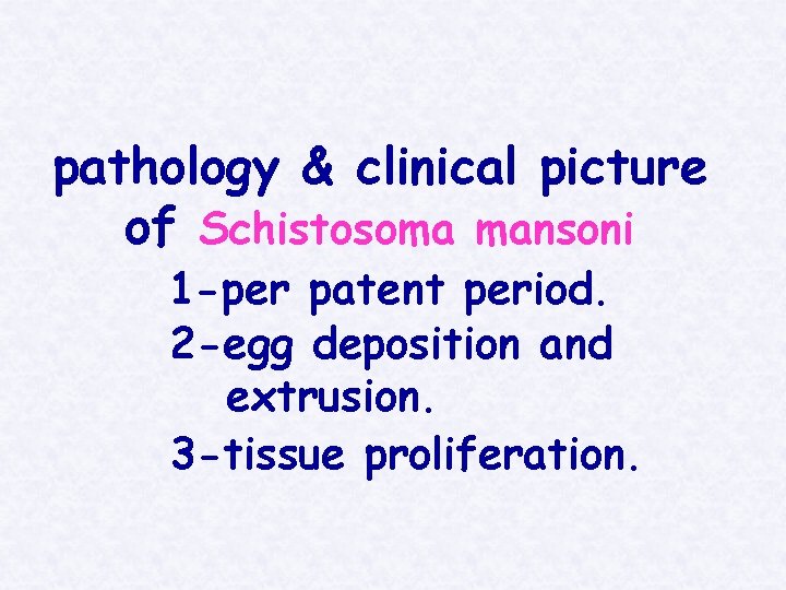 pathology & clinical picture of Schistosoma mansoni 1 -per patent period. 2 -egg deposition