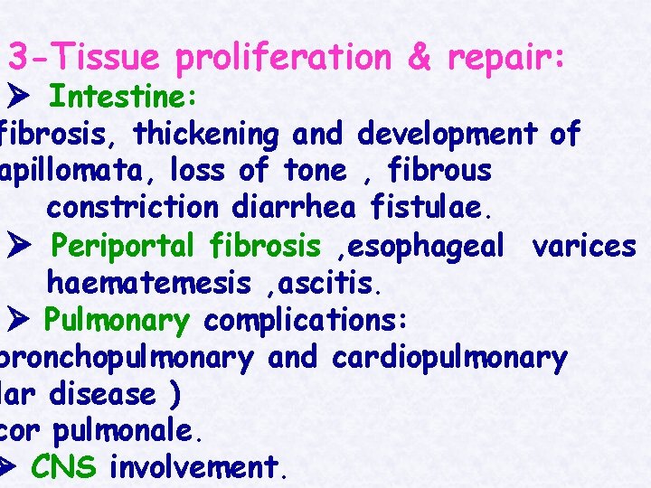 3 -Tissue proliferation & repair: Intestine: fibrosis, thickening and development of apillomata, loss of