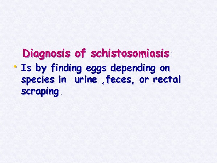 Diagnosis of schistosomiasis: • Is by finding eggs depending on species in urine ,