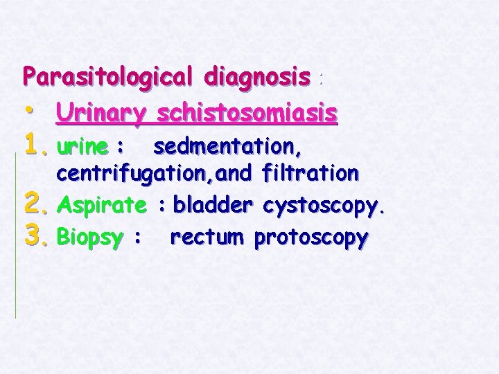 Parasitological diagnosis : • Urinary schistosomiasis 1. urine : sedmentation, centrifugation, and filtration 2.