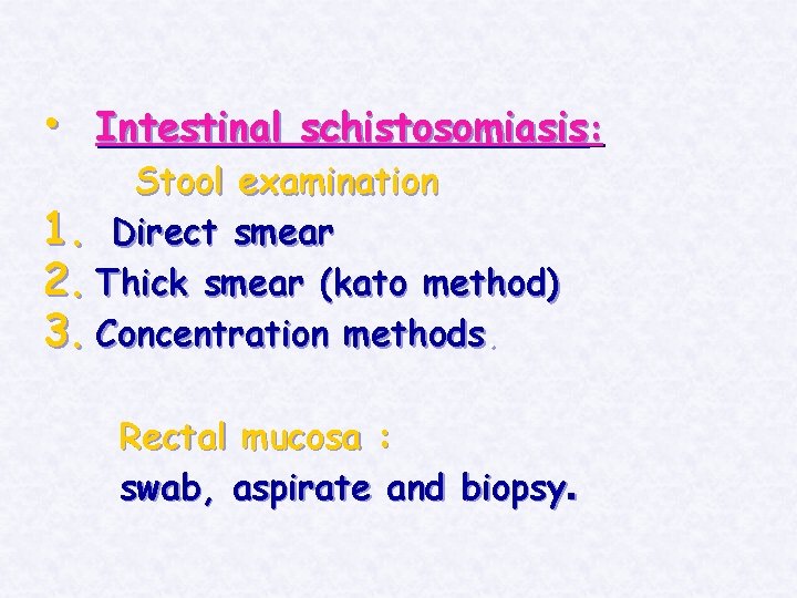  • Intestinal schistosomiasis: Stool examination 1. Direct smear 2. Thick smear (kato method)