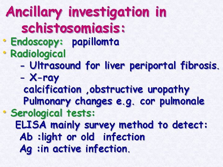 Ancillary investigation in schistosomiasis: • Endoscopy: papillomta • Radiological • - Ultrasound for liver