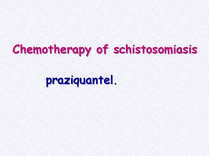 Chemotherapy of schistosomiasis praziquantel. 