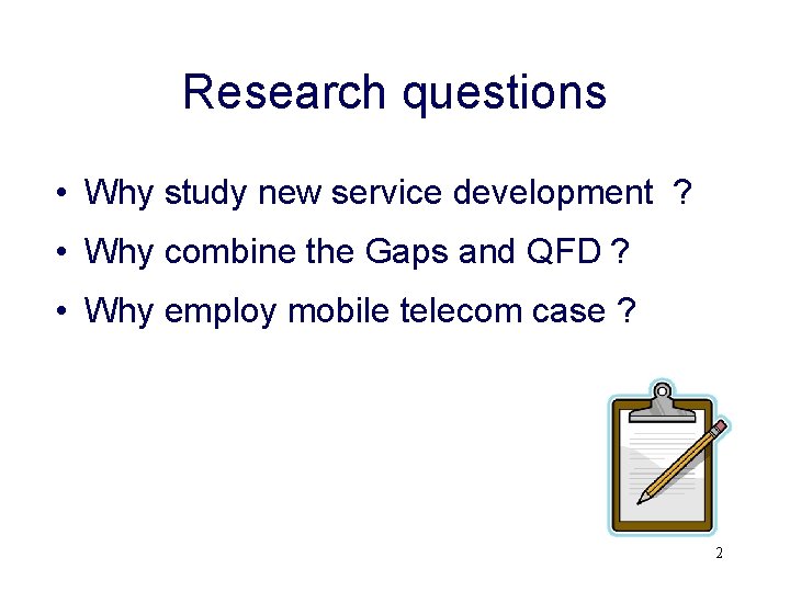 Research questions • Why study new service development ? • Why combine the Gaps