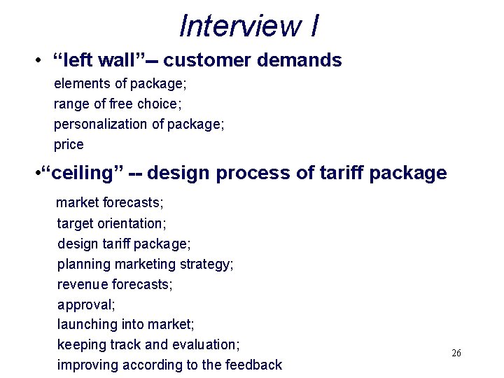 Interview I • “left wall”-- customer demands elements of package; range of free choice;