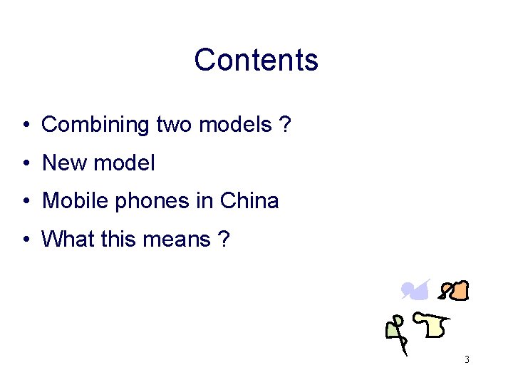 Contents • Combining two models ? • New model • Mobile phones in China