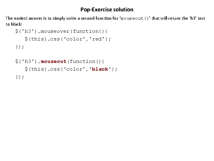Pop-Exercise solution The easiest answer is to simply write a second function for ‘mouseout()’