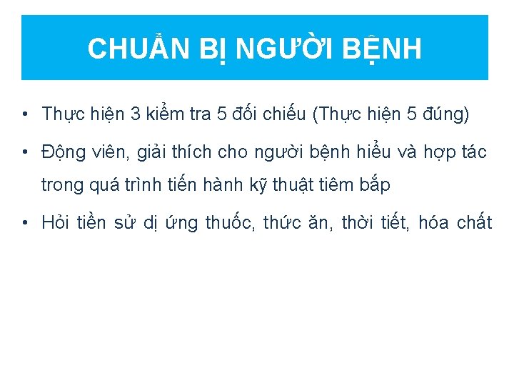 CHUẨN BỊ NGƯỜI BỆNH • Thực hiện 3 kiểm tra 5 đối chiếu (Thực