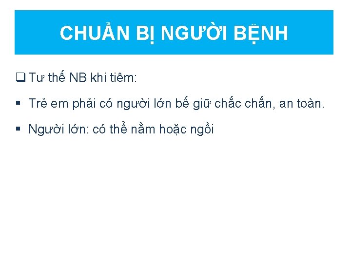 CHUẨN BỊ NGƯỜI BỆNH q Tư thế NB khi tiêm: § Trẻ em phải