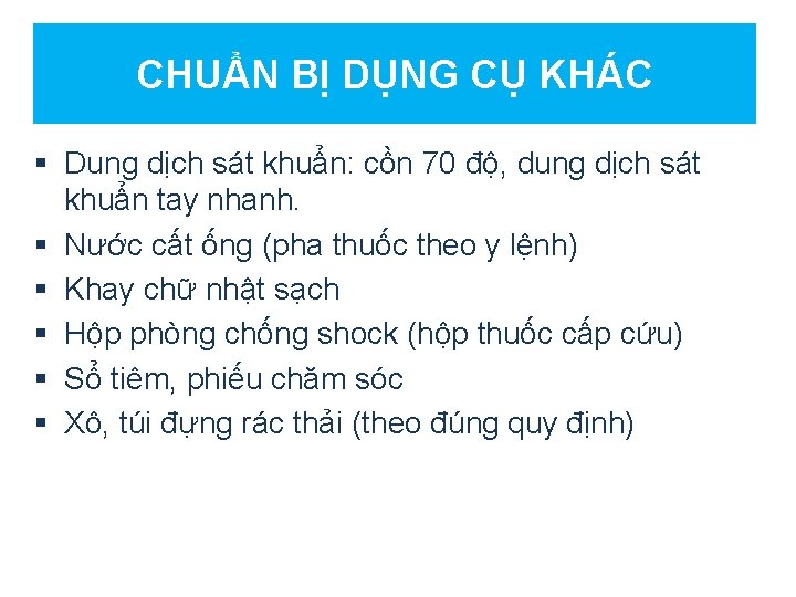 CHUẨN BỊ DỤNG CỤ KHÁC § Dung dịch sát khuẩn: cồn 70 độ, dung