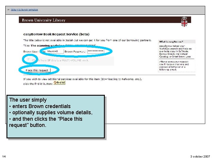 The user simply • enters Brown credentials • optionally supplies volume details, • and