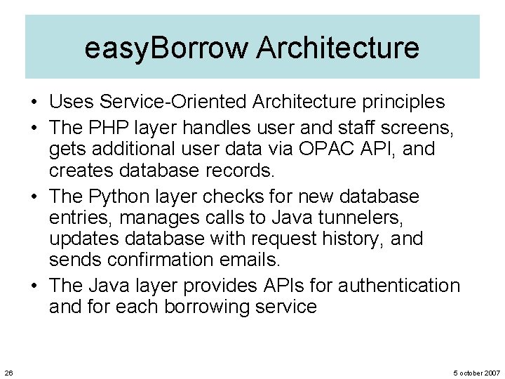 easy. Borrow Architecture • Uses Service-Oriented Architecture principles • The PHP layer handles user
