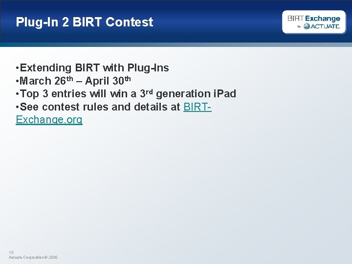 Plug-In 2 BIRT Contest • Extending BIRT with Plug-Ins • March 26 th –