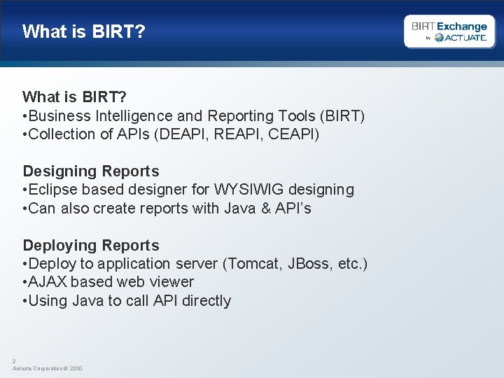 What is BIRT? • Business Intelligence and Reporting Tools (BIRT) • Collection of APIs