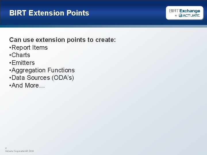 BIRT Extension Points Can use extension points to create: • Report Items • Charts