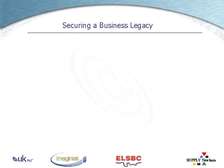 Securing a Business Legacy SUPPLY Newham 