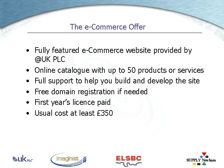 The e-Commerce Offer • Fully featured e-Commerce website provided by @UK PLC • Online